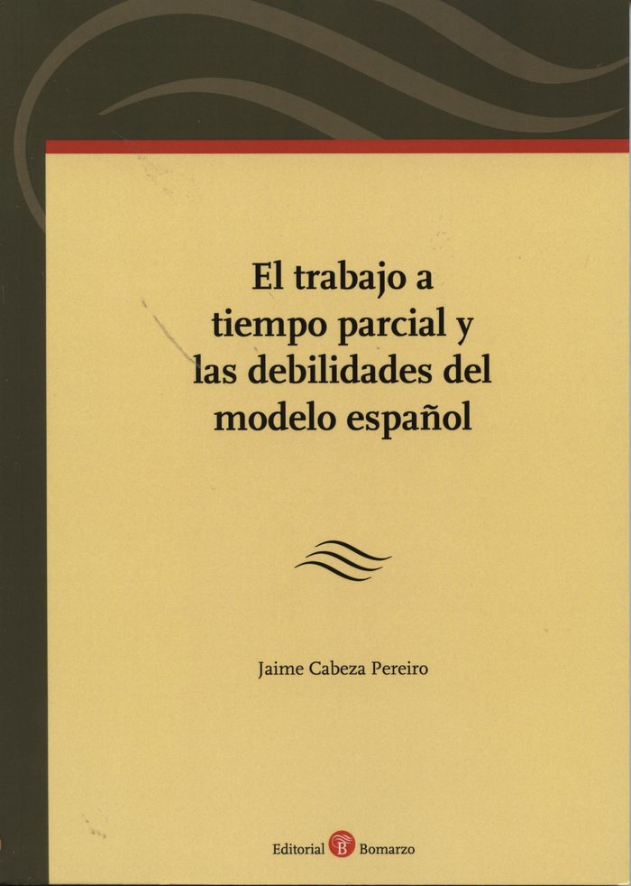 TRABAJO A TIEMPO PARCIAL Y LAS DEBILIDADES DEL MODELO ESPAñOL, EL, de CABEZA PEREIRO, JAIME | portada del libro