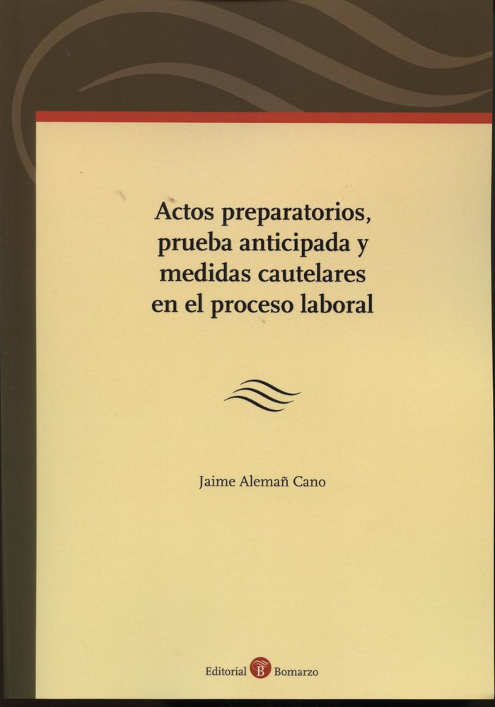 Actos preparatorios, prueba anticipada y medidas cautelares en el proceso laboral, de Alemañ Cano | portada del libro