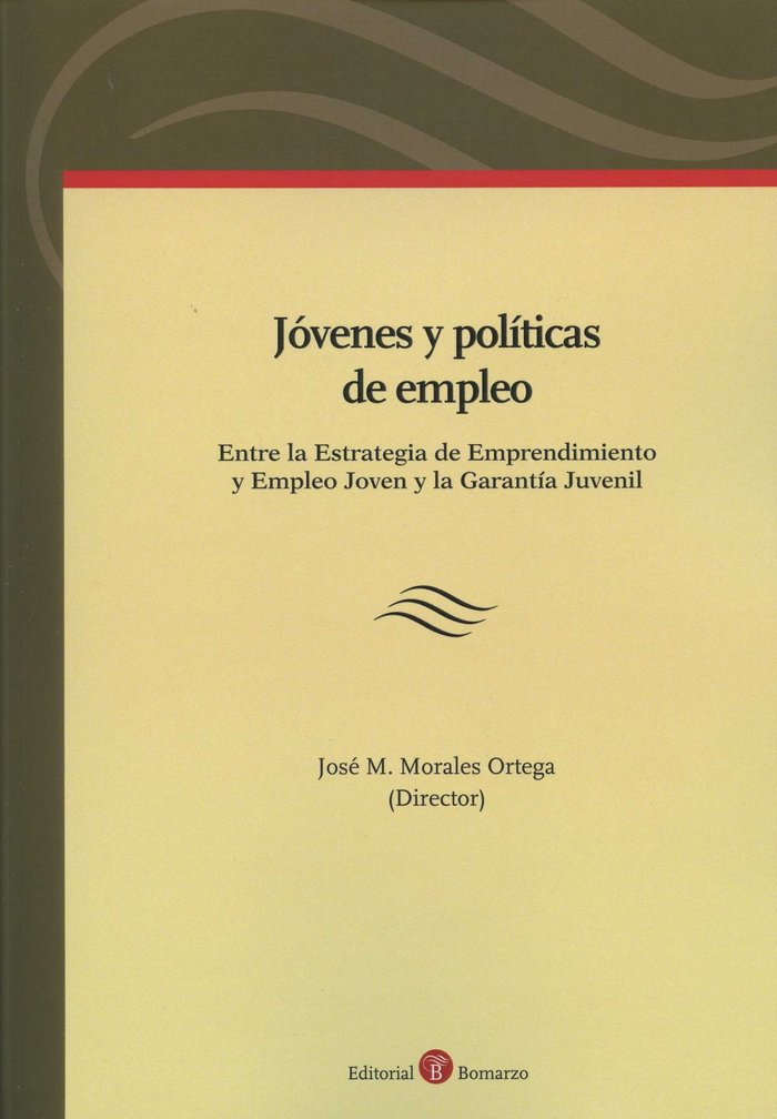 Jóvenes y Políticas de Empleo: entre la Estrategia de Emprendimiento y Empleo Joven y la Garantía Ju, de Morales Ortega, José