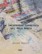INESPERADA CONQUISTA DEL POLO NORTE, LA, de JAVIER OROZCO | portada del libro