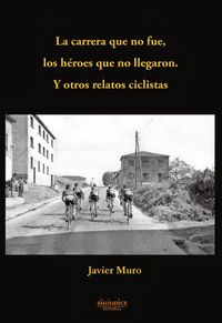 La carrera que no fue, los héroes que no llegaron, de Muro Orío | portada del libro