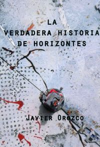 La verdadera historia de Horizontes, de Orozco García | portada del libro