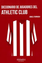 DICCIONARIO DE JUGADORES DEL ATHLETIC CLUB, de ANGEL ITURRIAGA | portada del libro