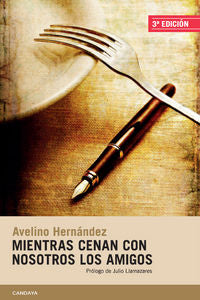 MIENTRAS CENAN CON NOSOTROS LOS AMIGOS, de HERNáNDEZ, AVELINO | portada del libro