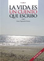La vida es un cuento que escribo, de IRENE FIGUEREDO ROMO | portada del libro