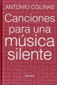 Canciones para una música silente, de Colinas, Antonio | portada del libro