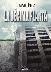 La décima planta, de MARTíNEZ, J. | portada del libro