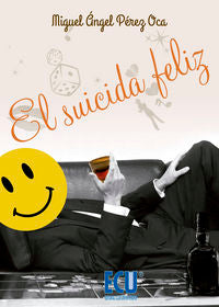 El suicida feliz, de Pérez Oca, Miguel Ángel | portada del libro