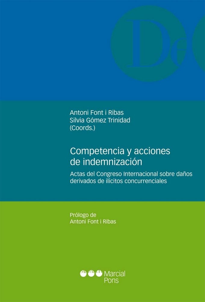Competencia y acciones de indemnización, de CONGRESO INTERNACIONAL SOBRE DAñOS DERIVADOS DE ILíCITOS CONCURRENCIALES | portad