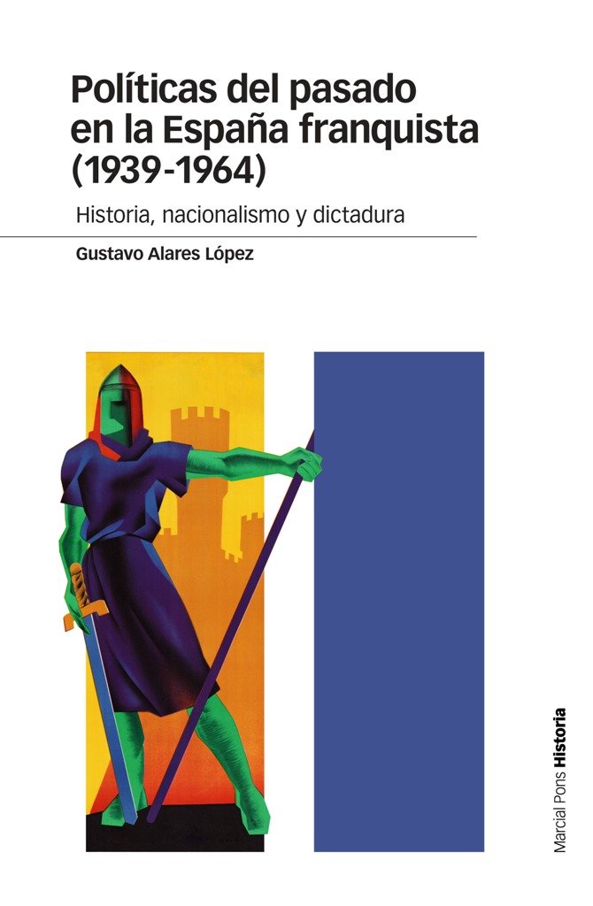 Políticas del pasado en la España franquista (1939-1964), de Alares López, Gustavo | portada del libro