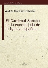 El cardenal Sancha en la encrucijada de la Iglesia española, de Martínez Esteban, Andrés | portada del libro