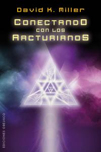 Conectando con los arcturianos, de MILLER, DAVID K. | portada del libro
