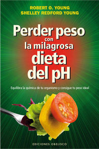 Perder peso con la milagrosa dieta del PH, de YOUNG, ROBERT O. | portada del libro