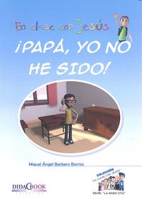 ¡Papá, yo no he sido!, de BARBERO BARRIOS | portada del libro
