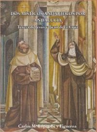 Dos místicos andariegos. Teresa de Jesús y Juan de la Cruz., de CARLOS MARIA LOPEZ FE Y FIGUEROA | portada del libro