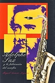 Adolphe Sax y la fabricación del saxofón, de Asensio Segarra | portada del libro