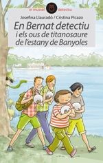 En Bernat detectiu i els ous del titanosaure de l'estany de banyoles, de Josefina Llauradó | portada del libro
