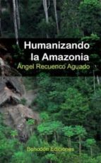 Humanizando la Amazonia, de ANGEL RECUENCO AGUADO | portada del libro