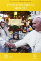 JESÚS NOS ESPERA SIEMPRE, de Papa Francisco | portada del libro