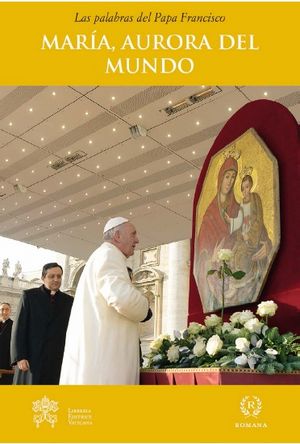 MARIA, AURORA DEL MUNDO, de PAPA FRANCISCO | portada del libro