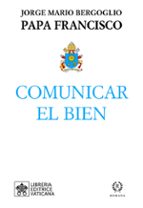 COMUNICAR EL BIEN, de Papa Francisco | portada del libro