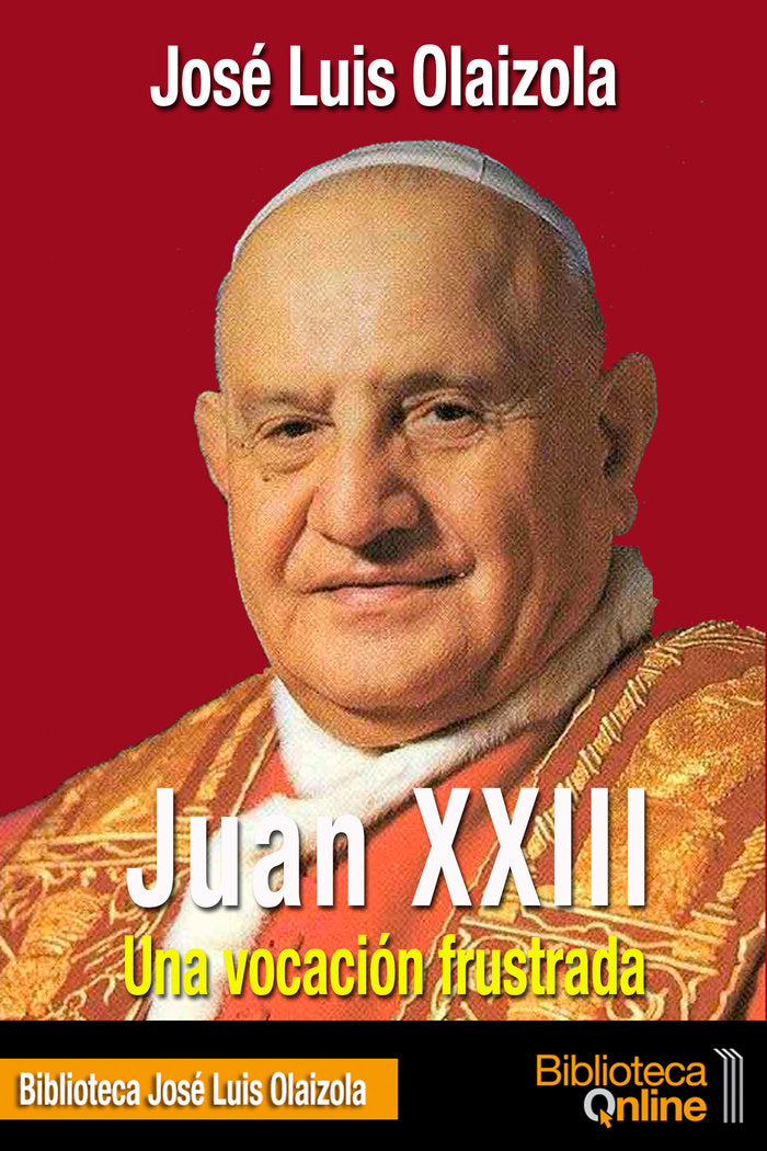 Juan XXIII. Una vocación frustrada, de Olaizola Sarriá, José Luis | portada del libro