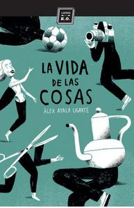 La vida de las cosas, de Ayala Ugarte, Alex | portada del libro