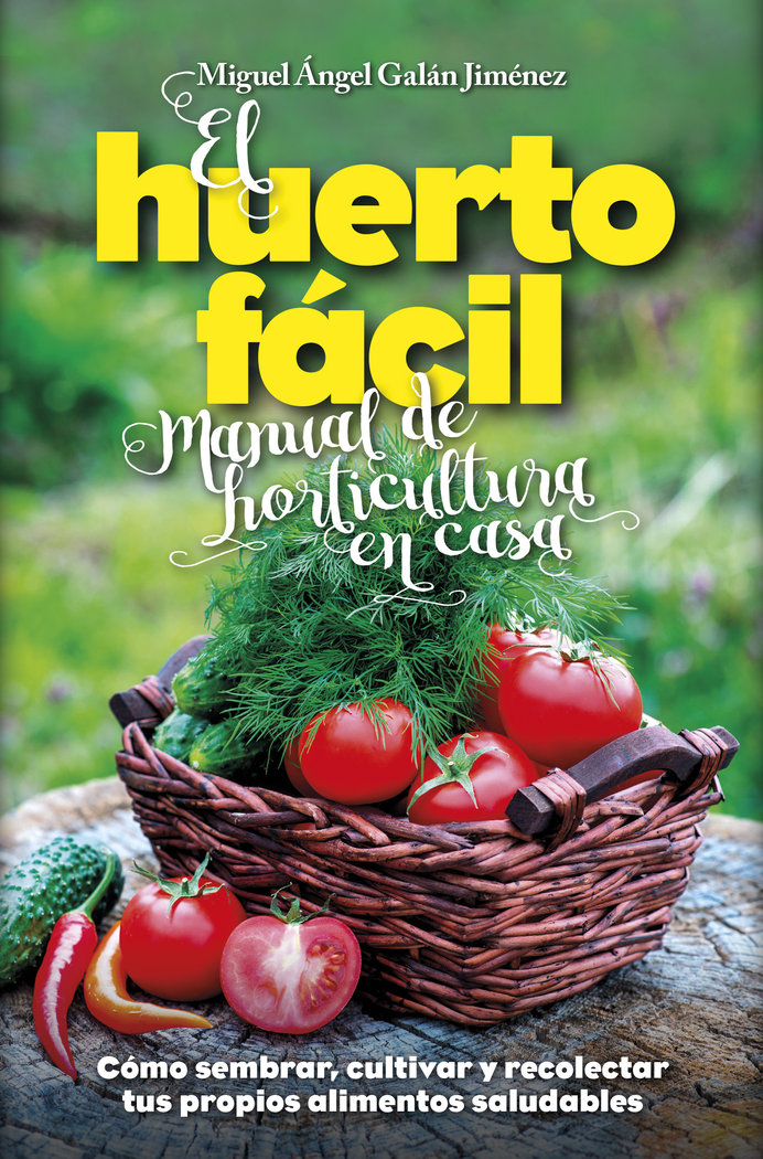 El huerto fácil. Manual de horticultura en casa, de Galán Jiménez, Miguel Ángel | portada del libro