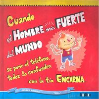 Cuando el hombre más fuerte del mundo se pone al teléfono, todos lo confunden con la tía Encarna, de Rimbau, Roser | portada 