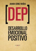 DEP. Desarrollo emocional positivo, de JUANDA GOMEZ MAÑAS | portada del libro