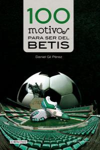 100 motivos para ser del Betis, de DANIEL GIL PéREZ | portada del libro