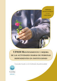 UF0130 Mantenimiento y mejora de las actividades diarias de personas dependientes en instituciones, de García Rivas | portada