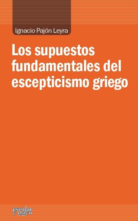 Los supuestos fundamentales del escepticismo griego, de Pajón Leyra, Ignacio | portada del libro