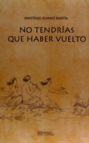 No tendrias que haber vuelto, de Álvarez Martín | portada del libro