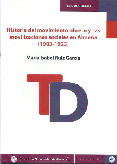 Historia del movimiento obrero y las movilizaciones sociales en Almería (1903-1923), de Ruiz García, María Isabel | portada d