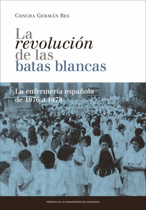 La revolución de las batas blancas: la enfermería española de 1976 a 1978, de Germán Bes, Concha | portada del libro