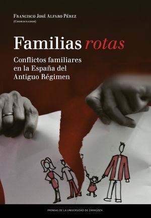 Familias rotas. Conflictos familiares en la España de fines del Antiguo Régimen, de Varios autores | portada del libro
