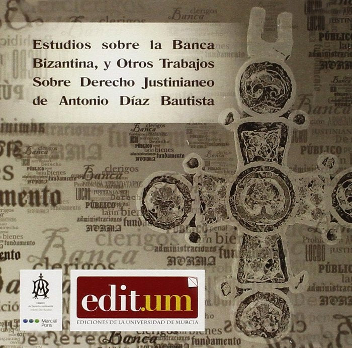Estudios sobre la Banca Bizantina y Otros Trabajos sobre Derecho Justinianeo de Antonio Díaz Bautist, de DÍAZ-BAUTISTA CREMAD