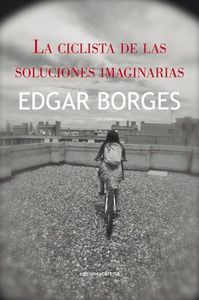 La ciclista de las soluciones imaginarias, de Borges, Egar | portada del libro