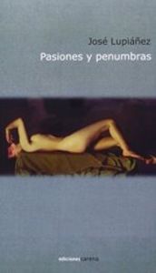 Pasiones y penumbras, de Lupiánez Barrionuevo, José María | portada del libro