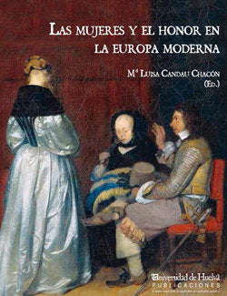 LAS MUJERES Y EL HONOR EN LA EUROPA MODERNA, de CANDAU CHACÓN | portada del libro