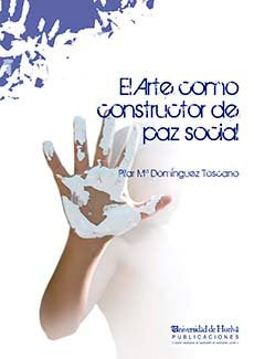 EL ARTE COMO CONSTRUCTOR DE PAZ SOCIAL, de DOMINGUEZ TOSCANO, PILAR | portada del libro