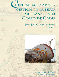 CULTURA, MERCADOS Y GESTIÓN DE LA PESCA ARTESANAL EN EL GOLFO DE CÁDIZ, de GARCIA DEL HOYO, JUAN JOSE | portada del libro