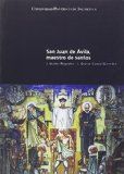 SAN JUAN DE AVILA, MAESTRO DE SANTOS, de JACINTO NUÑEZ REGODON-LOURDES GROSSO (COORDS.) | portada del libro