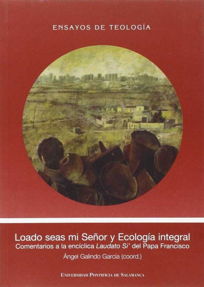 Loado seas mi Señor y Ecología Integral, de Angel Galindo García (coord.) | portada del libro