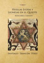 Huellas Judías y leonesas en el Quijote, de ENRIQUE TRANCON PEREZ | portada del libro