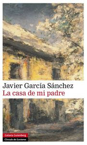 CASA DE MI PADRE, LA, de García Sanchez | portada del libro