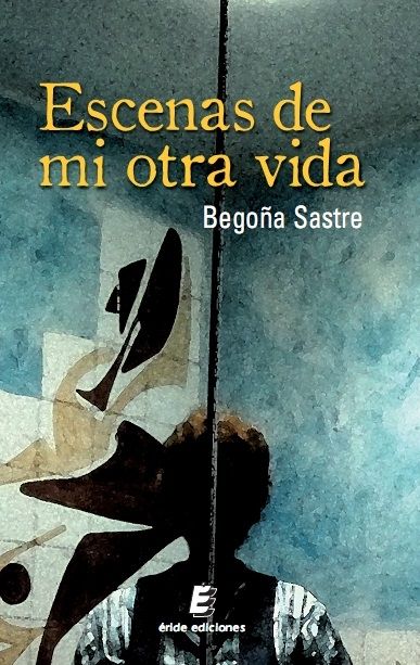 Escenas de mi otra vida, de SASTRE CALVILLO, BEGOÑA | portada del libro