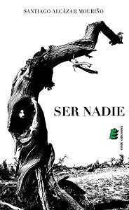 SER NADIE, de ALCáZAR MOURIñO, SANTIAGO | portada del libro