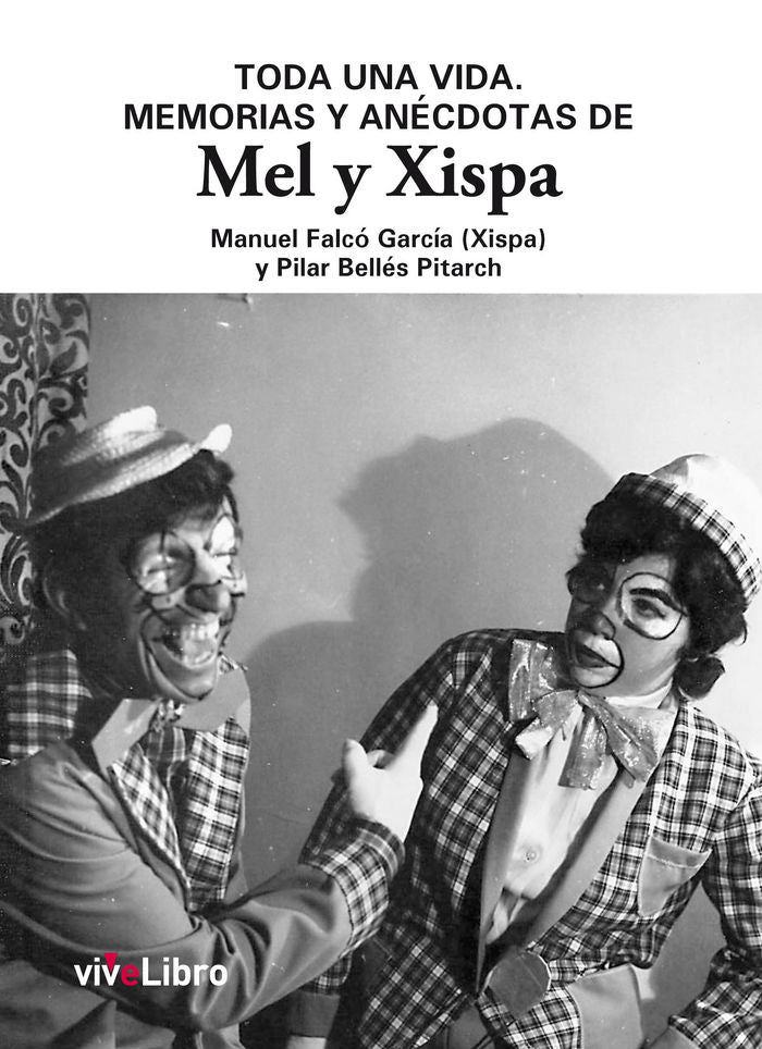 TODA UNA VIDA. MEMORIAS Y ANéCDOTAS DE MEL Y XISPA, de FALCó GARCíA | portada del libro